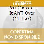 Paul Carrack - It Ain'T Over (11 Trax) cd