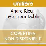 Andre Rieu - Live From Dublin cd