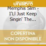 Memphis Slim - I'Ll Just Keep Singin' The Blues cd