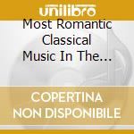 Most Romantic Classical Music In The Universe / Various