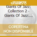 Giants Of Jazz: Collection 2 - Giants Of Jazz: Collection 2 cd
