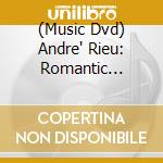 (Music Dvd) Andre' Rieu: Romantic Moments cd musicale