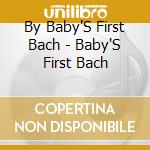 By Baby'S First Bach - Baby'S First Bach cd