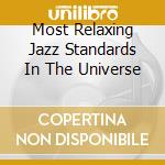 Most Relaxing Jazz Standards In The Universe cd musicale
