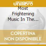 Most Frightening Music In The Universe / Various cd musicale