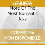 More Of The Most Romantic Jazz cd musicale