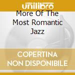 More Of The Most Romantic Jazz cd