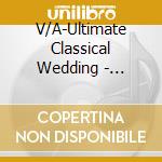 V/A-Ultimate Classical Wedding - Mendelssohn,Vivaldi,Handel,Bach,Boccherini,Pachelbel... cd