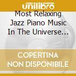Most Relaxing Jazz Piano Music In The Universe (The) / Various (2 Cd) cd musicale