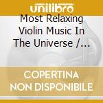 Most Relaxing Violin Music In The Universe / Various (2 Cd) cd musicale