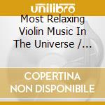 Most Relaxing Violin Music In The Universe / Various (2 Cd) cd