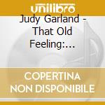 Judy Garland - That Old Feeling: Classic Ballads From Judy Garlan cd