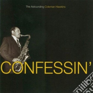 Coleman Hawkins - Confessin : The Astounding Coleman Hawkins cd musicale di Coleman Hawkins