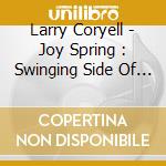 Larry Coryell - Joy Spring : Swinging Side Of Larry Coryell cd