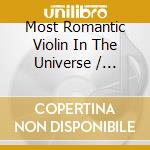 Most Romantic Violin In The Universe / Various - Most Romantic Violin In The Universe / Various cd musicale di Most Romantic Violin In The Universe / Various