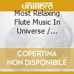 Most Relaxing Flute Music In Universe / Various cd