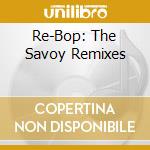 Re-Bop: The Savoy Remixes cd
