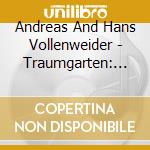 Andreas And Hans Vollenweider - Traumgarten: Garden Of Dreams cd