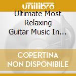 Ultimate Most Relaxing Guitar Music In Universe (2 Cd) cd musicale