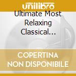 Ultimate Most Relaxing Classical Piano Music (2 Cd) cd musicale di Denon