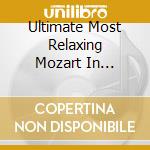 Ultimate Most Relaxing Mozart In Universe (2 Cd) cd musicale di Denon