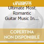 Ultimate Most Romantic Guitar Music In Universe - Ultimate Most Romantic Guitar Music In Universe cd