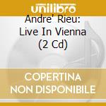 Andre' Rieu: Live In Vienna (2 Cd) cd musicale