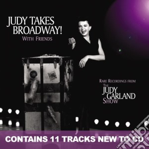 Judy Garland - Judy Takes Broadway With Friends cd musicale di Judy Garland