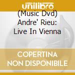 (Music Dvd) Andre' Rieu: Live In Vienna cd