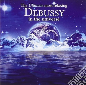 Claude Debussy - Ultimate Most Relaxing (2 Cd) cd musicale di Claude Debussy
