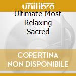 Ultimate Most Relaxing Sacred cd musicale