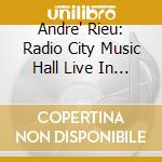 Andre' Rieu: Radio City Music Hall Live In New York (2 Cd) cd