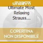 Ultimate Most Relaxing Strauss Waltzes In / Various cd