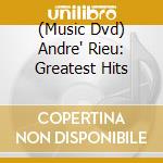 (Music Dvd) Andre' Rieu: Greatest Hits cd musicale