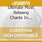 Ultimate Most Relaxing Chants In Universe (The) / Various cd