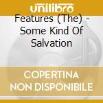 Features (The) - Some Kind Of Salvation cd musicale di Features