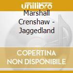 Marshall Crenshaw - Jaggedland cd musicale di Marshall Gershaw
