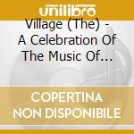 Village (The) - A Celebration Of The Music Of Greenwich Village cd