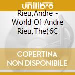 Rieu,Andre - World Of Andre Rieu,The(6C cd