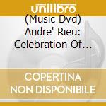 (Music Dvd) Andre' Rieu: Celebration Of Music cd