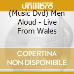 (Music Dvd) Men Aloud - Live From Wales cd musicale