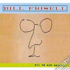 Bill Frisell - All We Are Saying.. cd musicale di Bill Frisell