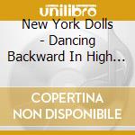 New York Dolls - Dancing Backward In High Heels cd musicale di New York Dolls