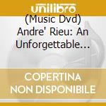 (Music Dvd) Andre' Rieu: An Unforgettable Evening With Andre' Rieu cd