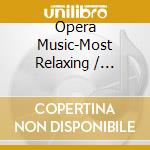 Opera Music-Most Relaxing / Various cd