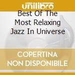 Best Of The Most Relaxing Jazz In Universe cd musicale