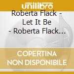 Roberta Flack - Let It Be - Roberta Flack Sings The Beatles (With 2 Bonus Tracks) cd