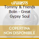 Tommy & Friends Bolin - Great Gypsy Soul cd