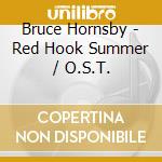 Bruce Hornsby - Red Hook Summer / O.S.T. cd musicale di Bruce Hornsby