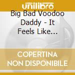 Big Bad Voodoo Daddy - It Feels Like Christmas Time cd musicale di Big Bad Voodoo Daddy